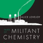 Couverture de livres pour Tales of Militant Chemistry d'Alice Lovejoy montrant la silhouette d'une usine de cinéma sur un fond noir et vert
